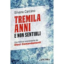 Tremila Anni E Non Sentirli. Una Rilettura Sorprendente Dei Dieci Comandamenti Tremila Anni E Non Sentirli. Una Rilettura Sorprendente Dei Dieci Comandamenti