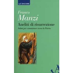 Aneliti Di Risurrezione. Salmi Per Camminare Verso La Patria