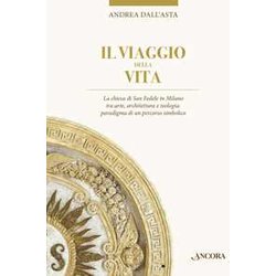 Il Viaggio Della Vita. La Chiesa Di San Fedele In Milano Tra Arte, Architettura E Teologia: Paradigma Di Un Percorso Simbolico Il Viaggio Della Vita. La Chiesa Di San Fedele In Milano Tra Arte, Architettura E Teologia: Paradigma Di Un Percorso Simbolico