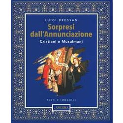 Sorpresi Dall'annunciazione. Cristiani E Musulmani. Testi E Immagini. Ediz. A Colori Sorpresi Dall'annunciazione. Cristiani E Musulmani. Testi E Immagini. Ediz. A Colori