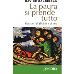 La Paura Si Prende Tutto. Racconti Di Bibbia E Di Vita La Paura Si Prende Tutto. Racconti Di Bibbia E Di Vita