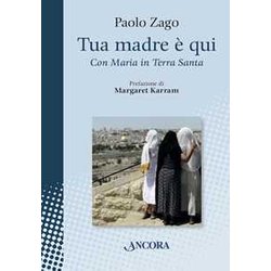 Tua Madre è Qui. Con Maria In Terra Santa Tua Madre è Qui. Con Maria In Terra Santa