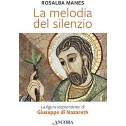 La Melodia Del Silenzio. La Figura Sorprendente Di Giuseppe Di Nazareth La Melodia Del Silenzio. La Figura Sorprendente Di Giuseppe Di Nazareth
