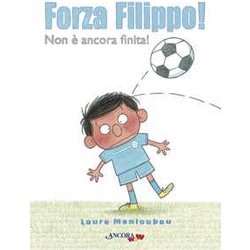 Forza Filippo! Ediz. A Colori Forza Filippo! Ediz. A Colori