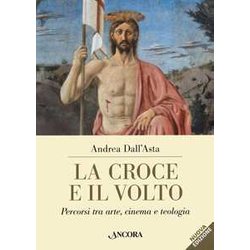 La Croce E Il Volto. Percorsi Tra Arte, Cinema E Teologia La Croce E Il Volto. Percorsi Tra Arte, Cinema E Teologia