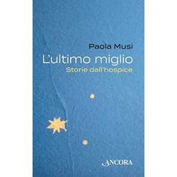L'ultimo Miglio. Storie Dall'hospice L'ultimo Miglio. Storie Dall'hospice