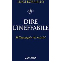 Dire L'ineffabile. Il Linguaggio Dei Mistici