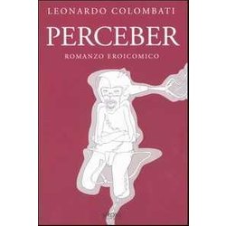 Perceber. Romanzo Eroicomico Perceber. Romanzo Eroicomico