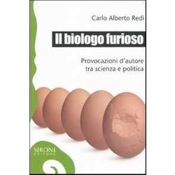 Il Biologo Furioso. Provocazioni D'autore Tra Scienza E Politica Il Biologo Furioso. Provocazioni D'autore Tra Scienza E Politica