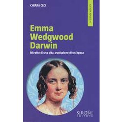 Emma Wedgwood Darwin. Ritratto Di Una Vita, Evoluzione Di Un'epoca Emma Wedgwood Darwin. Ritratto Di Una Vita, Evoluzione Di Un'epoca