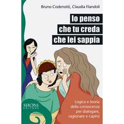 Io Penso Che Tu Creda Che Lei Sappia. Logica E Teoria Della Conoscenza Per Dialogare, Ragionare E Capirsi
