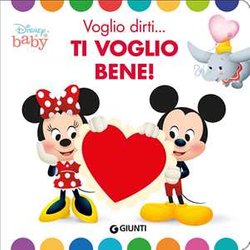 Voglio Dirti... Ti Voglio Bene! Ediz. A Colori Voglio Dirti... Ti Voglio Bene! Ediz. A Colori