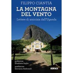 La Montagna Del Vento. Lettere Di Amicizia Dall’Uganda La Montagna Del Vento. Lettere Di Amicizia Dall’Uganda