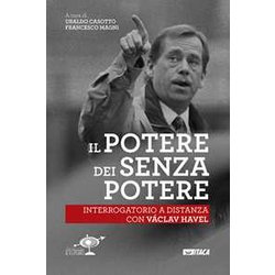 Il Potere Dei Senza Potere. Interrogatorio A Distanza Con VáClav Havel Il Potere Dei Senza Potere. Interrogatorio A Distanza Con VáClav Havel