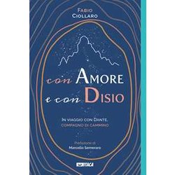 Con Amore E Con Disio. In Viaggio Con Dante, Compagno Di Cammino Con Amore E Con Disio. In Viaggio Con Dante, Compagno Di Cammino