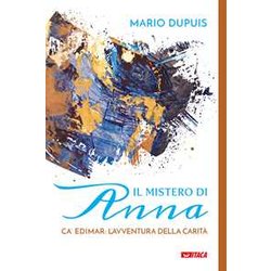 Il Mistero Di Anna. Ca' Edimar: L'avventura Della Carità Il Mistero Di Anna. Ca' Edimar: L'avventura Della CaritÃ