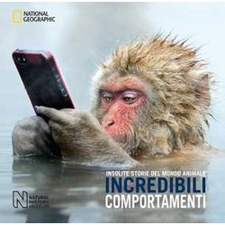 Incredibili Comportamenti. Insolite Storie Del Mondo Animale. Ediz. A Colori Incredibili Comportamenti. Insolite Storie Del Mondo Animale. Ediz. A Colori
