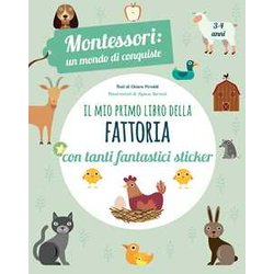 Il Mio Primo Libro Della Fattoria. 3-4 Anni. Montessori: Un Mondo Di Conquiste. Con Adesivi. Ediz. A Colori Il Mio Primo Libro Della Fattoria. 3-4 Anni. Montessori: Un Mondo Di Conquiste. Con Adesivi. Ediz. A Colori