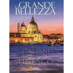 La Grande Bellezza. I Siti Italiani Patrimonio Dell'unesco. Ediz. A Colori