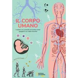 Il Corpo Umano. I Misteri E Le Curiosità Sul Nostro Corpo Spiegati In Un Colpo D'occhio Il Corpo Umano. I Misteri E Le Curiosità Sul Nostro Corpo Spiegati In Un Colpo D'occhio