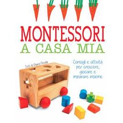 Montessori A Casa Mia. Consigli E Attività Per Crescere, Giocare E Imparare Insieme Montessori A Casa Mia. Consigli E Attività Per Crescere, Giocare E Imparare Insieme