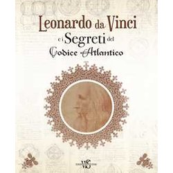 Leonardo Da Vinci E I Segreti Del Codice Atlantico. Ediz. Illustrata Leonardo Da Vinci E I Segreti Del Codice Atlantico. Ediz. Illustrata