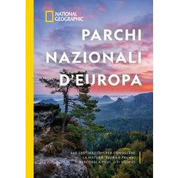 Parchi Nazionali D'europa. 460 Destinazioni Per Conoscere La Natura: Flora E Fauna, Percorsi A Piedi, Siti Storici. Ediz. A Colori