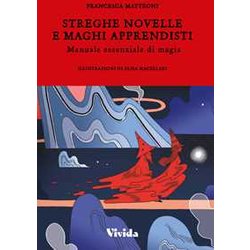 Streghe Novelle E Maghi Apprendisti. Manuale Essenziale Di Magia Streghe Novelle E Maghi Apprendisti. Manuale Essenziale Di Magia