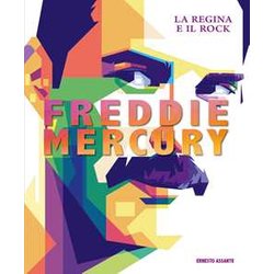 Freddie Mercury. La Regina E Il Rock. Ediz. A Colori