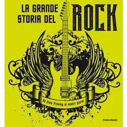 La Grande Storia Del Rock. Da Elvis Presley Ai Nostri Giorni La Grande Storia Del Rock. Da Elvis Presley Ai Nostri Giorni