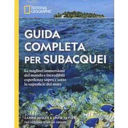 Guida Completa Per Subacquei. Le Migliori Immersioni Del Mondo E Incredibili Esperienze Sopra E Sotto La Superficie Del Mare. Ediz. A Colori Guida Completa Per Subacquei. Le Migliori Immersioni Del Mondo E Incredibili Esperienze Sopra E Sotto La Superficie Del Mare. Ediz. A Colori