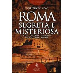 Roma Segreta E Misteriosa. Il Lato Occulto, Maledetto, Oscuro Della Capitale Roma Segreta E Misteriosa. Il Lato Occulto, Maledetto, Oscuro Della Capitale