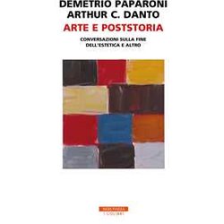 Arte E Poststoria. Conversazioni Sulla Fine Dell’Estetica E Altro Arte E Poststoria. Conversazioni Sulla Fine Dell’Estetica E Altro