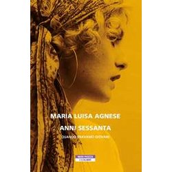 Anni Sessanta. Quando Eravamo Giovani Anni Sessanta. Quando Eravamo Giovani