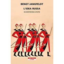 L'idea Russa. Da Dostoevskij A Putin L'idea Russa. Da Dostoevskij A Putin