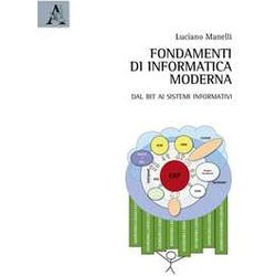 Fondamenti Di Informatica Moderna. Dal Bit Ai Sistemi Informativi Fondamenti Di Informatica Moderna. Dal Bit Ai Sistemi Informativi