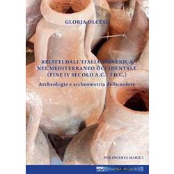Relitti Dall'italia Tirrenica Nel Mediterraneo Occidentale (Fine Iv Secolo A.C.- I D.C.). Archeologia E Archeometria Delle Anfore Relitti Dall'italia Tirrenica Nel Mediterraneo Occidentale (Fine Iv Secolo A.C.- I D.C.). Archeologia E Archeometria Delle Anfore