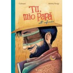 Tu, Mio Papà All’Infinito. Ediz. A Colori