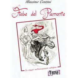 Le Fiabe Del Piemonte. Un Viaggio Nell'immaginario Subalpino: 1 Le Fiabe Del Piemonte. Un Viaggio Nell'immaginario Subalpino: 1