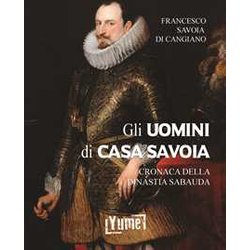 Gli Uomini Di Casa Savoia. Cronaca Della Dinastia Sabauda: 1 Gli Uomini Di Casa Savoia. Cronaca Della Dinastia Sabauda: 1
