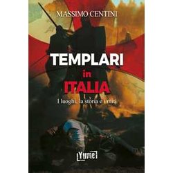 Templari In Italia. I Luoghi, La Storia E I Miti Templari In Italia. I Luoghi, La Storia E I Miti