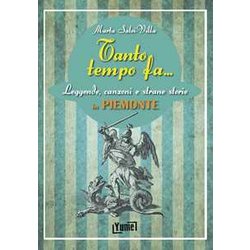 Tanto Tempo Fa... In Piemonte. Leggende, Canzoni E Strane Storie In Piemonte Tanto Tempo Fa... In Piemonte. Leggende, Canzoni E Strane Storie In Piemonte
