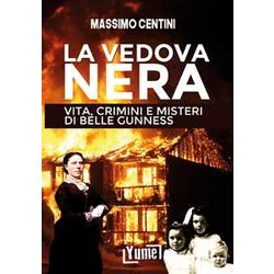 La Vedova Nera. Vita, Crimini E Misteri Di Belle Gunness La Vedova Nera. Vita, Crimini E Misteri Di Belle Gunness