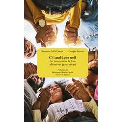 Chi Andrà Per Noi? Per Trasmettere La Fede Alle Nuove Generazioni Chi Andrà Per Noi? Per Trasmettere La Fede Alle Nuove Generazioni