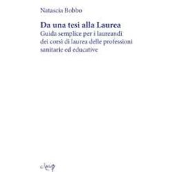 Da Una Tesi Alla Laurea. Guida Semplice Per I Laureandi Dei Corsi Di Laurea Delle Professioni Sanitarie Ed Educative Da Una Tesi Alla Laurea. Guida Semplice Per I Laureandi Dei Corsi Di Laurea Delle Professioni Sanitarie Ed Educative