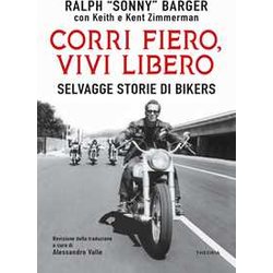 Corri Fiero, Vivi Libero. Selvagge Storie Di Bikers Corri Fiero, Vivi Libero. Selvagge Storie Di Bikers