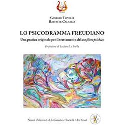 Lo Psicodramma Freudiano. Una Pratica Originale Per Il Trattamento Del Conflitto Psichico Lo Psicodramma Freudiano. Una Pratica Originale Per Il Trattamento Del Conflitto Psichico