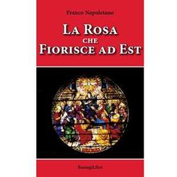 La Rosa Che Fiorisce A Est La Rosa Che Fiorisce A Est