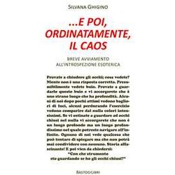 ... E Poi, Ordinatamente, Il Caos. Breve Avviamento All’Introspezione Esoterica ... E Poi, Ordinatamente, Il Caos. Breve Avviamento All’Introspezione Esoterica