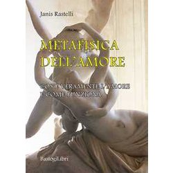 Metafisica Dell'amore. Cos'è Veramente L'amore E Come Funziona Metafisica Dell'amore. Cos'è Veramente L'amore E Come Funziona